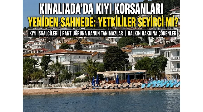 Kınalıada'da Kıyı İsgalleri Yeniden Başladı!
