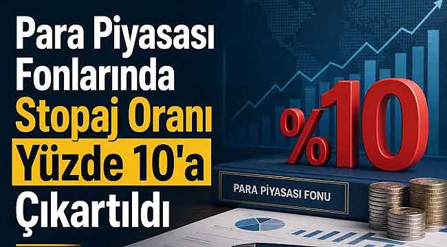 Para piyasası fonlarında vergi tevkifatı %10'a yükseldi!